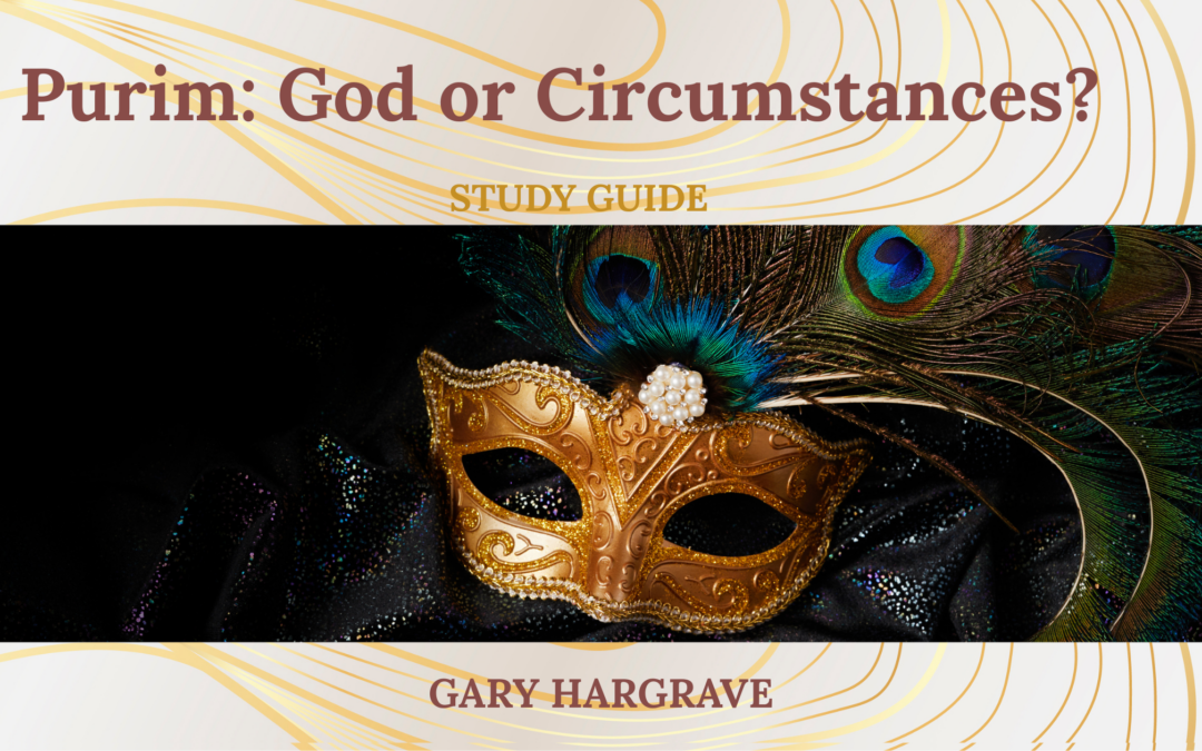 March- Purim: God or Circumstances?                        