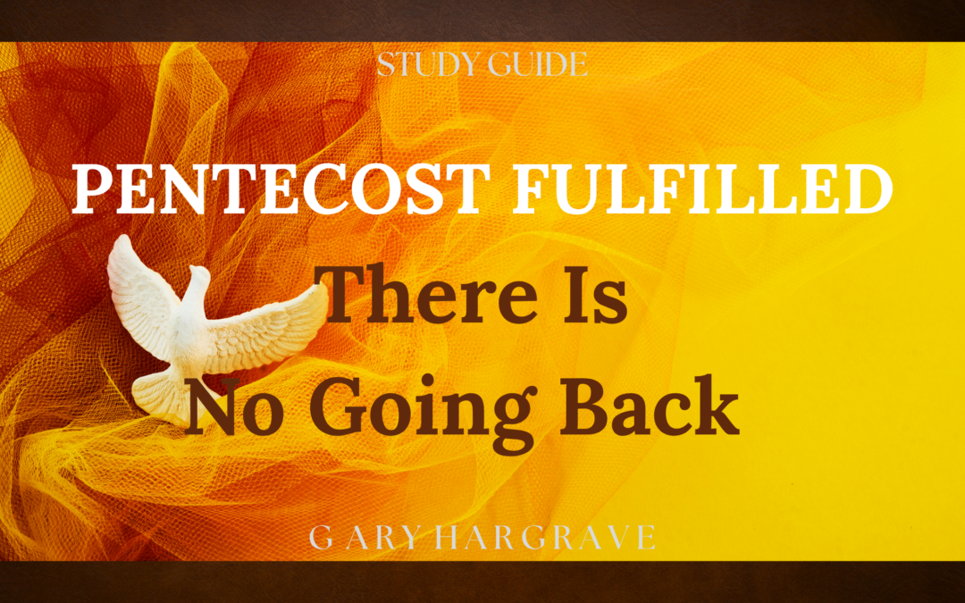 May- Pentecost Fulfilled; There Is No Going Back